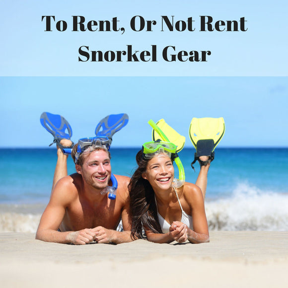 Renting a Snorkel and Mask? 5 Reasons You Shouldn't
